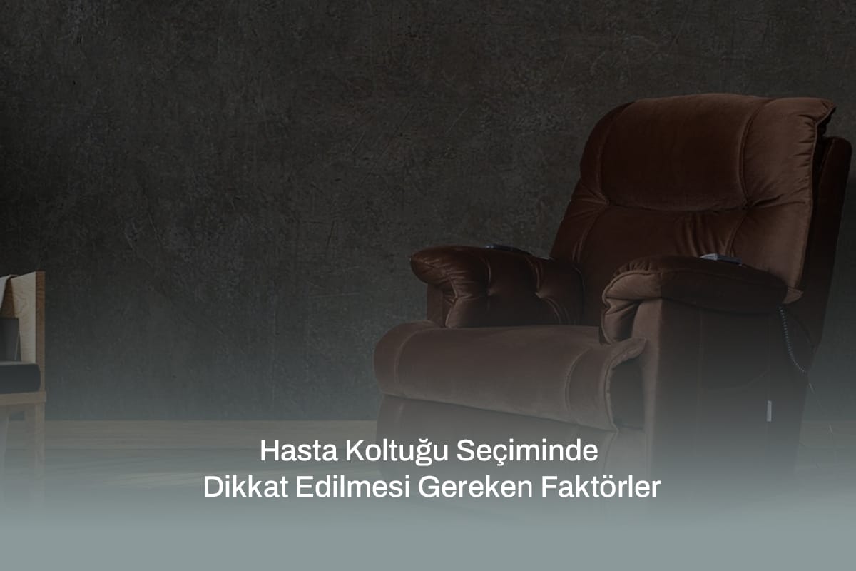 Hasta Koltuğu Seçiminde Dikkat Edilmesi Gereken Faktörler