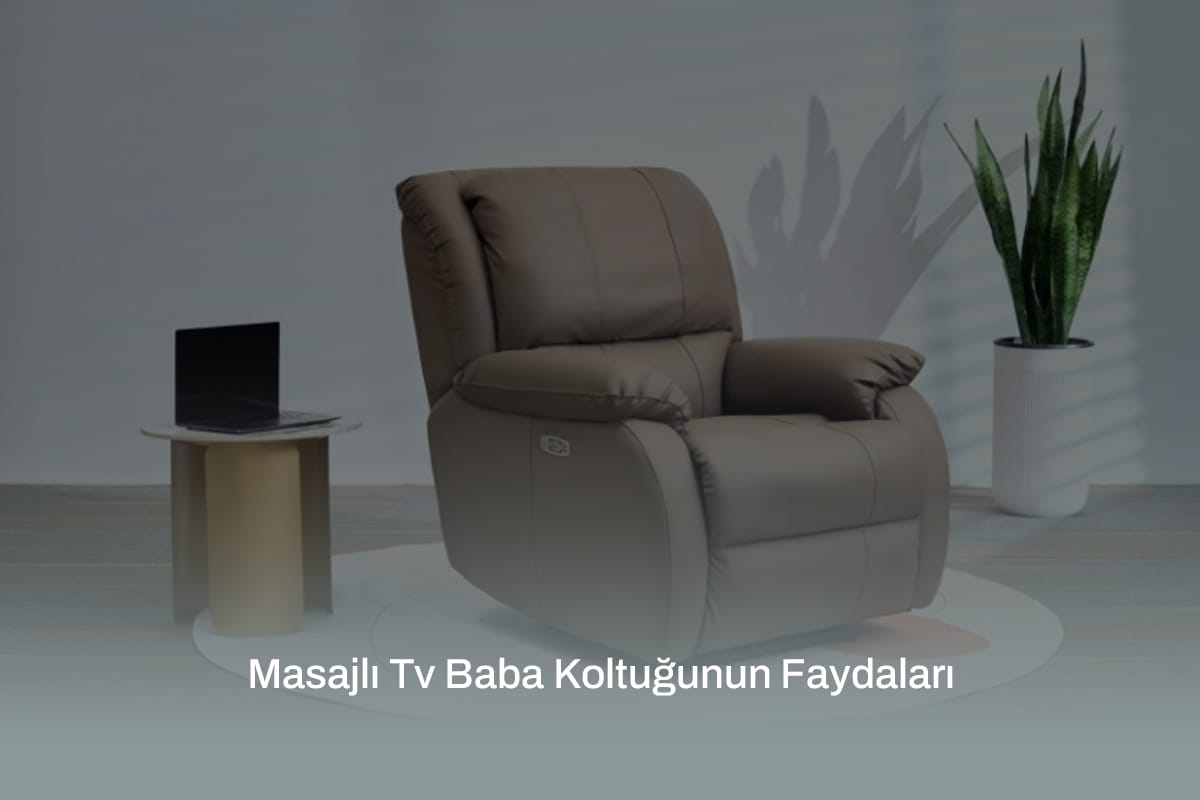 Masajlı Tv Baba Koltuğunun Faydaları