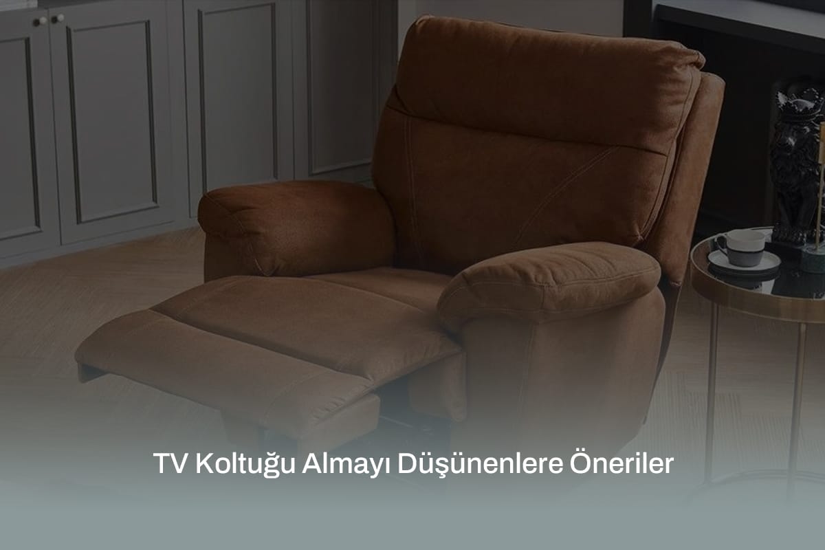 TV Koltuğu Almayı Düşünenlere Öneriler
