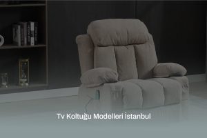 Tv Koltuğu Modelleri İstanbul